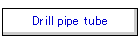 Drill pipe tube